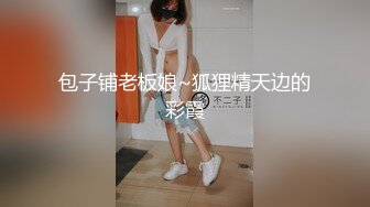 小美女偷情，激情四溢，用力吞吐吸吮鸡巴，大力张开丰腴肉体配合抽插，哦哦呻吟不停玩弄逼穴抽送